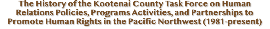 The History of the Kootenai County Task Force on Human Relations Policies, Programs Activities, and Partnerships to Promote Human Rights in the Pacific Northwest (1981-present)