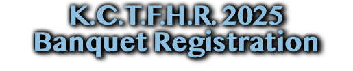 K.C.T.F.H.R. 2025 Banquet Registration